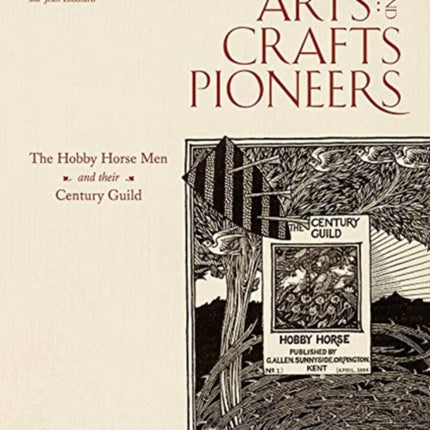 Arts and Crafts Pioneers: The Hobby Horse Men and their Century Guild