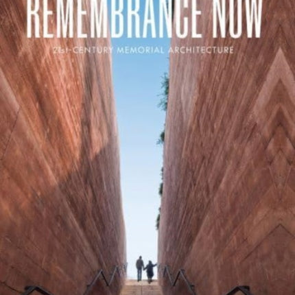 Remembrance Now: 21st-Century Memorial Architecture