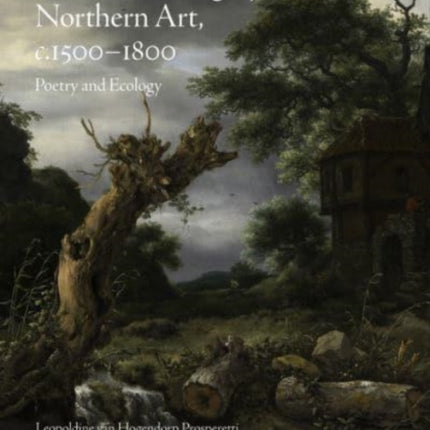 Woodland Imagery in Northern Art, c. 1500 - 1800: Poetry and Ecology