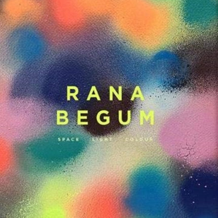 Rana Begum: Space Light Colour