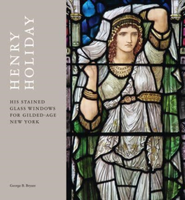 Henry Holiday: His Stained-Glass Windows for Gilded-Age New York