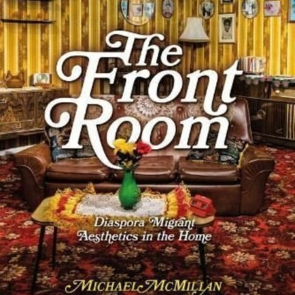 The Front Room: Diaspora Migrant Aesthetics in the Home