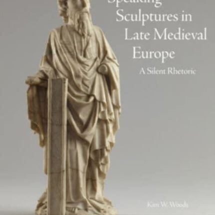 Speaking Sculptures in Late Medieval Europe