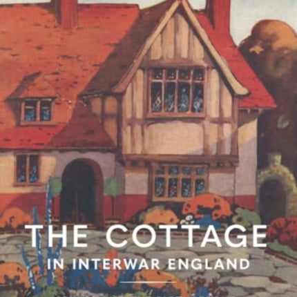 The Cottage in Interwar England