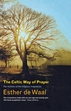 The Celtic Way of Prayer: Recovering the Religious Imagination