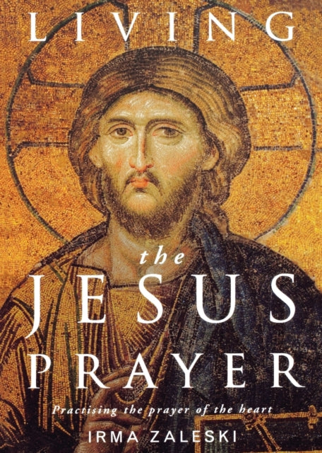 Living the Jesus Prayer: Practising the prayer of the heart