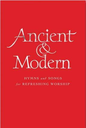 Ancient and Modern: Hymns and Songs for Refreshing worship