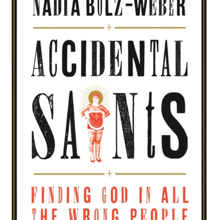 Accidental Saints: Finding God in all the wrong people