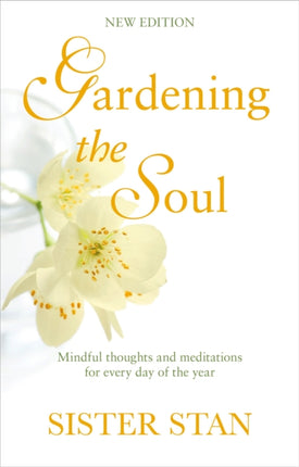 Gardening The Soul: Soothing seasonal thoughts for jaded modern souls - New Edition