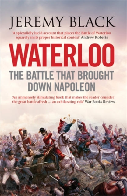 Waterloo: The Battle That Brought Down Napoleon