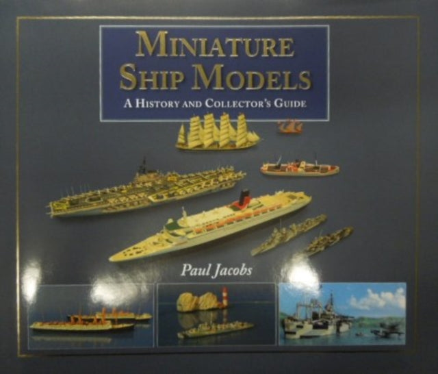 Miniature Ship Models a History and Collectors Guide