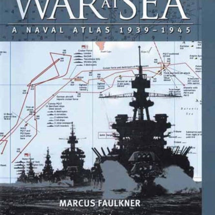War at Sea: A Naval Atlas 1939-1945