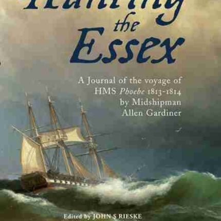 Hunting the Essex: A Journal of the Voyage of HMS Phoebe 1813-1814