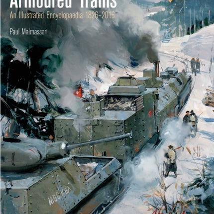 Armoured Trains: An Illustrated Encyclopaedia 1826-2016