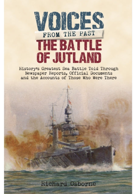 Battle of Jutland: History's Greatest Sea Battle Told Through Newspaper Reports