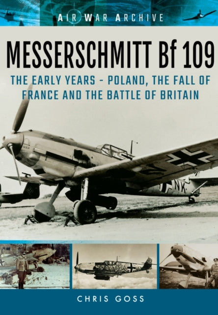 Messerschmitt Bf 109: The Early Years - Poland, the Fall of France and the Battle of Britain