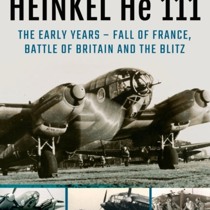 Heinkel He 111: The Early Years - Fall of France, Battle of Britain and the Blitz