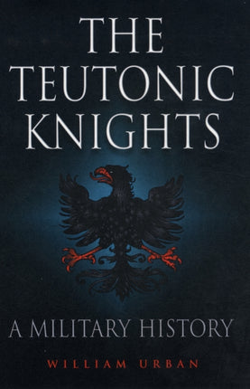 Teutonic Knights: A Military History