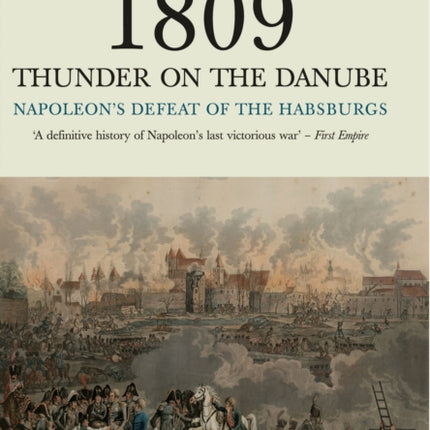 1809 Thunder on the Danube Napoleons Defeat of the Hapsburgs Volume I