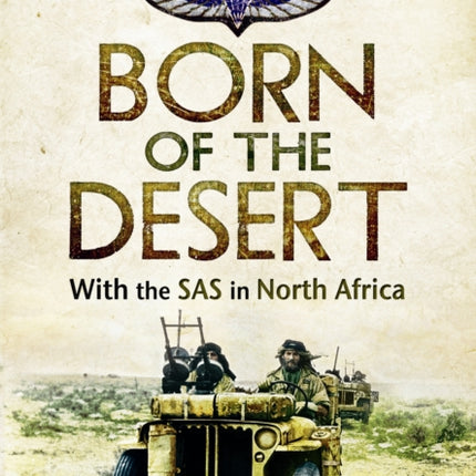 Born of the Desert: With the SAS in North Africa