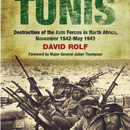 Bloody Road to Tunis: Destruction of the Axis Forces in North Africa, November 1942-May 1943