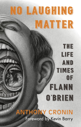 No Laughing Matter: The Life and Times of Flann O’Brien