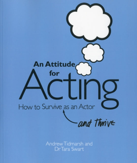 An Attitude for Acting: How to Survive (and Thrive) as an Actor