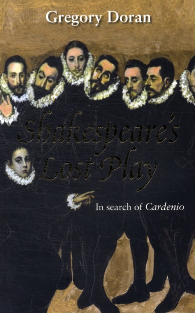 Shakespeare's Lost Play: In Search of Cardenio