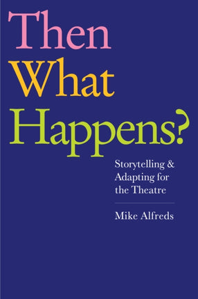 Then What Happens?: Storytelling and Adapting for the Theatre