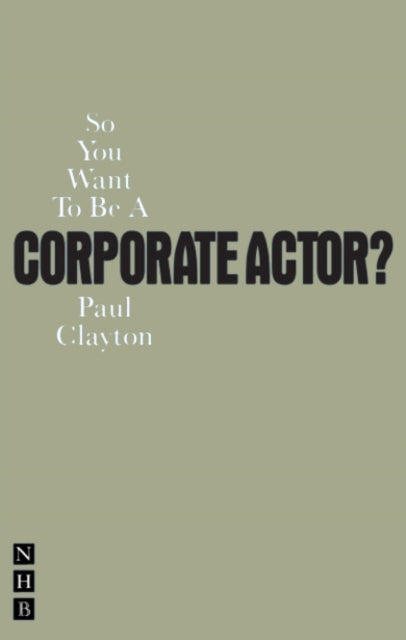 So You Want To Be A Corporate Actor?