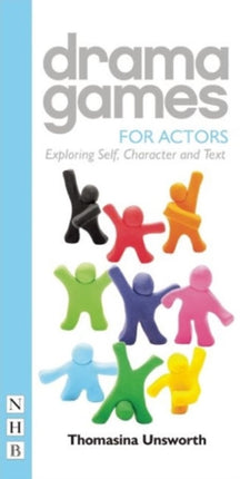 Drama Games for Actors: Exploring Self, Character and Text