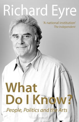 What Do I Know?: People, Politics and the Arts