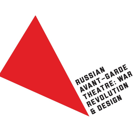 Russian Avant-Garde Theatre: War, Revolution & Design