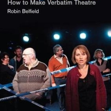 Telling the Truth: How to Make Verbatim Theatre