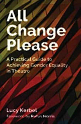 All Change Please: A Practical Guide to Achieving Gender Equality in Theatre