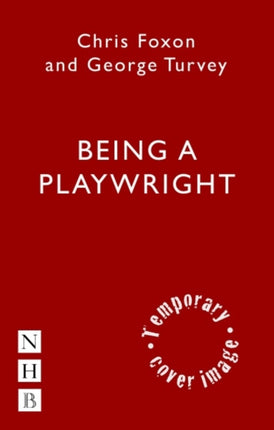 Being a Playwright: A Career Guide for Writers