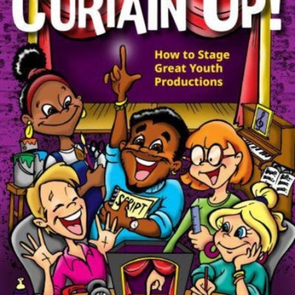 Curtain Up!: How to Stage Great Youth Productions