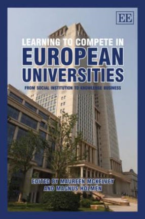 Learning to Compete in European Universities: From Social Institution to Knowledge Business