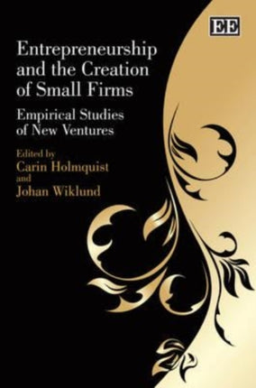 Entrepreneurship and the Creation of Small Firms: Empirical Studies of New Ventures