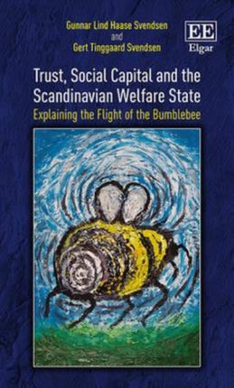 Trust, Social Capital and the Scandinavian Welfare State: Explaining the Flight of the Bumblebee