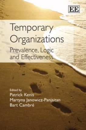 Temporary Organizations: Prevalence, Logic and Effectiveness