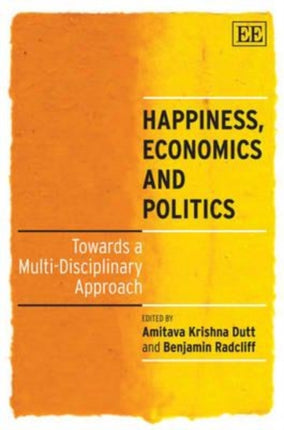 Happiness, Economics and Politics: Towards a Multi-Disciplinary Approach