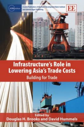 Infrastructure’s Role in Lowering Asia’s Trade Costs: Building for Trade