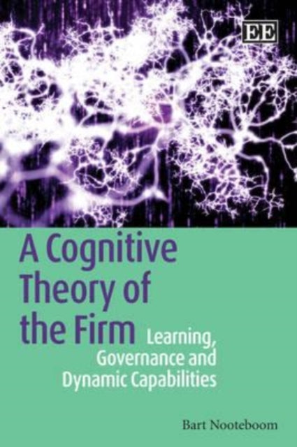 A Cognitive Theory of the Firm: Learning, Governance and Dynamic Capabilities