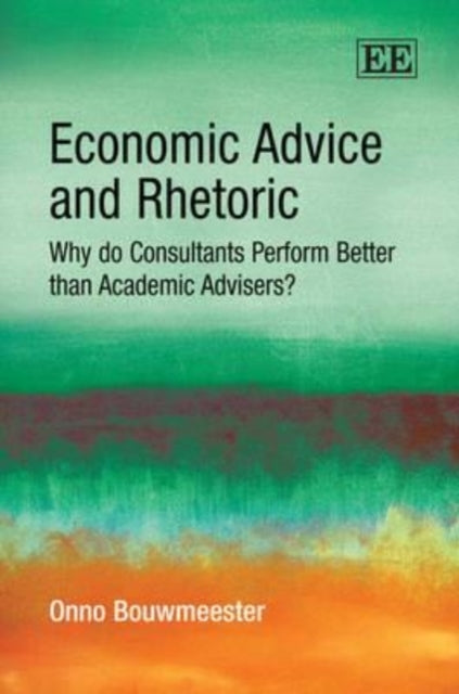 Economic Advice and Rhetoric: Why do Consultants Perform Better than Academic Advisers?