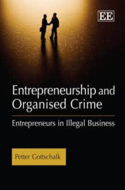 Entrepreneurship and Organised Crime: Entrepreneurs in Illegal Business