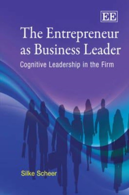 The Entrepreneur as Business Leader: Cognitive Leadership in the Firm