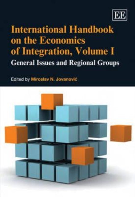 International Handbook on the Economics of Integration, Volume I: General Issues and Regional Groups