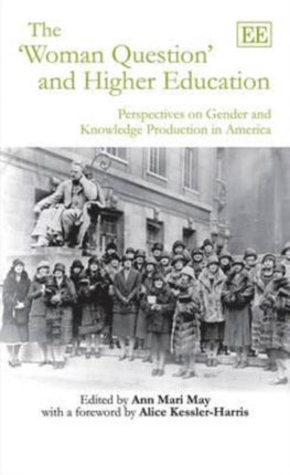 The ‘Woman Question’ and Higher Education: Perspectives on Gender and Knowledge Production in America