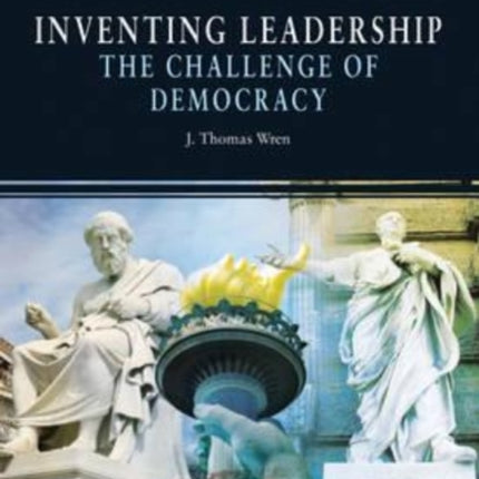 Inventing Leadership: The Challenge of Democracy